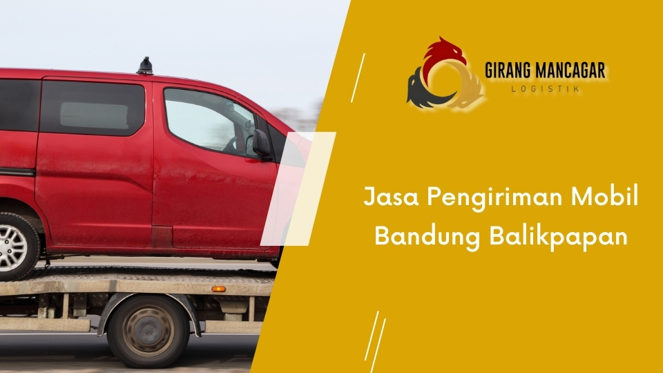 Jasa Pengiriman Mobil Bandung Balikpapan