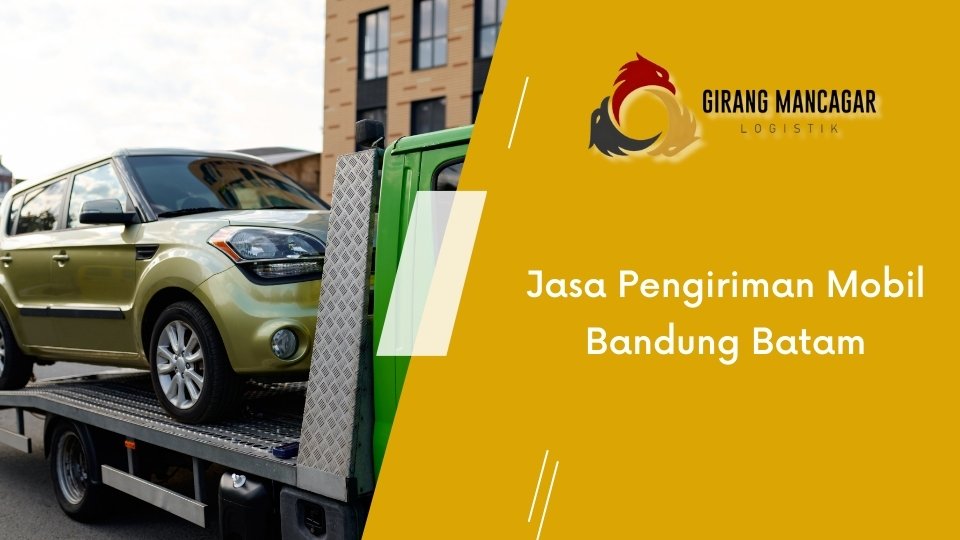 Jasa Pengiriman Mobil Bandung Batam