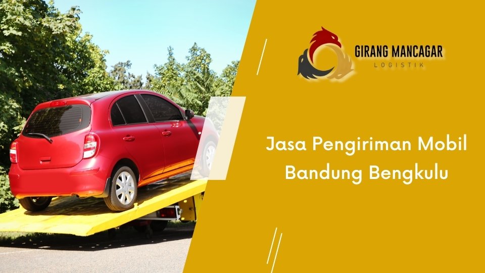 Jasa Pengiriman Mobil Bandung Bengkulu