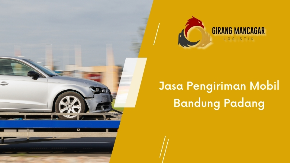Jasa Pengiriman Mobil Bandung Padang