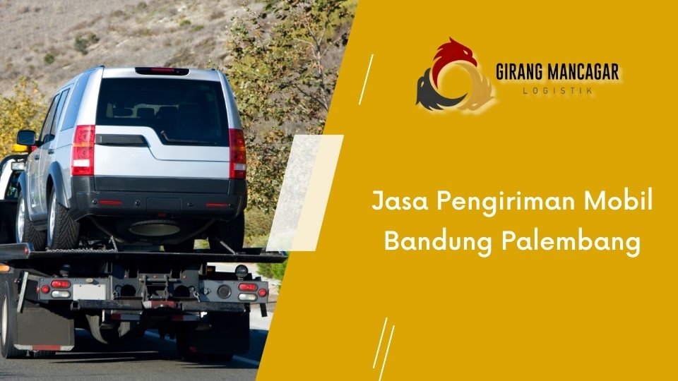 Jasa Pengiriman Mobil Bandung Palembang