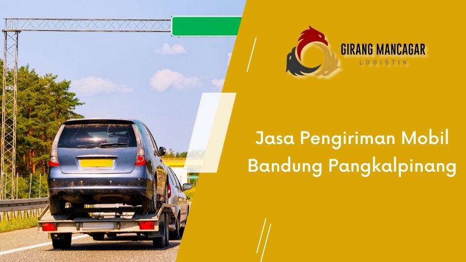 Jasa Pengiriman Mobil Bandung Pangkalpinang