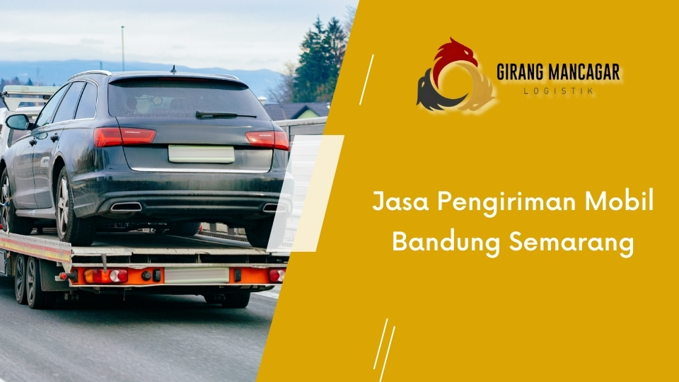 Jasa Pengiriman Mobil Bandung Semarang
