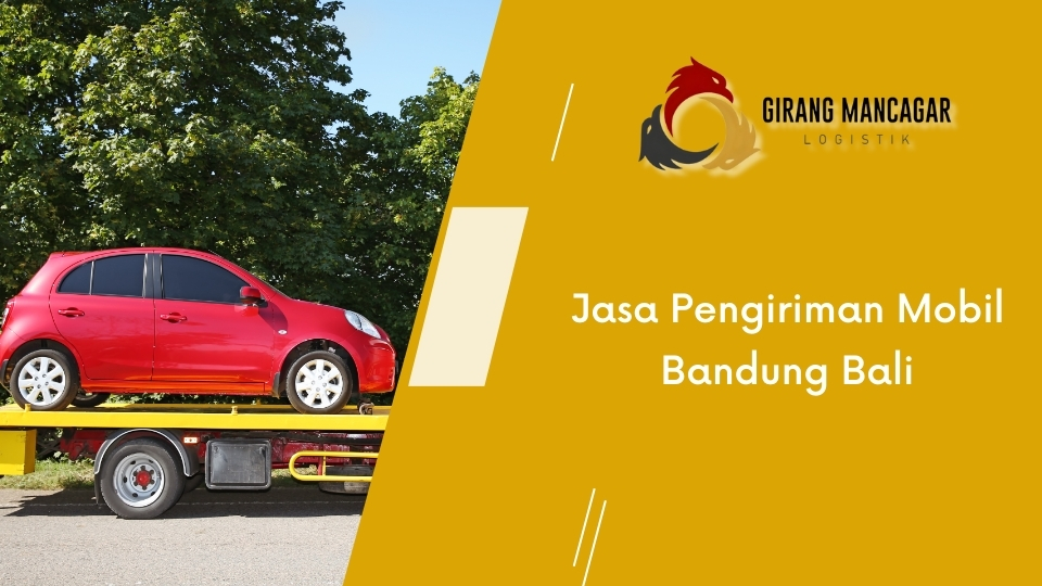 Jasa Pengiriman Mobil Bandung Bali