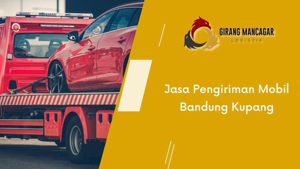 Jasa Pengiriman Mobil Bandung Kupang