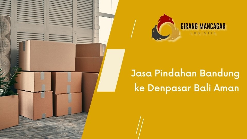 Jasa Pindahan Bandung ke Denpasar Bali Aman